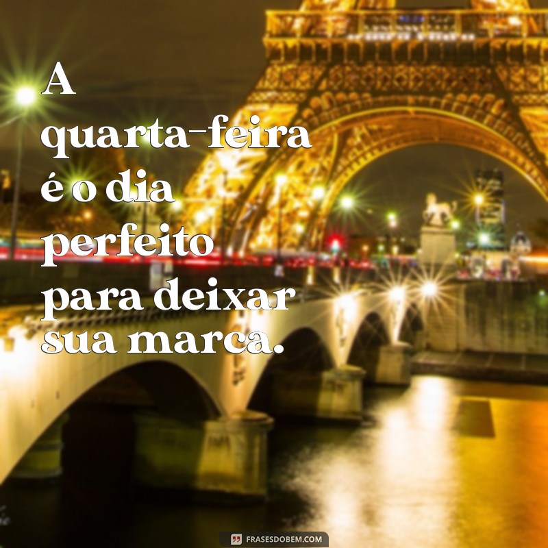 Frases Motivacionais para Inspirar sua Quarta-Feira 