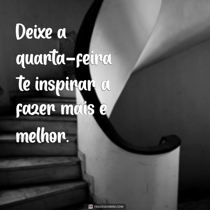 Frases Motivacionais para Inspirar sua Quarta-Feira 