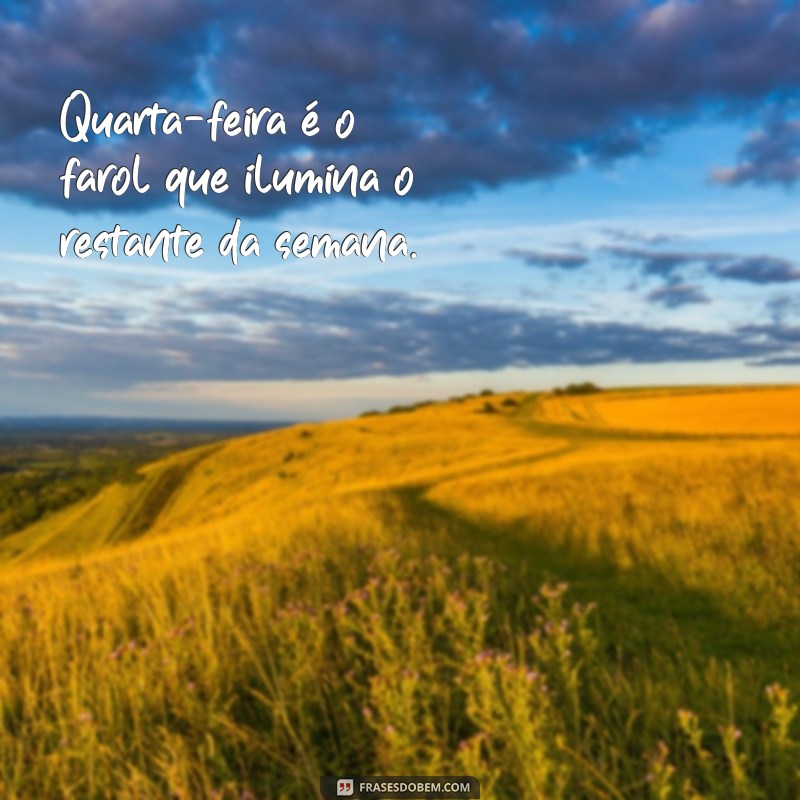 Frases Motivacionais para Inspirar sua Quarta-Feira 