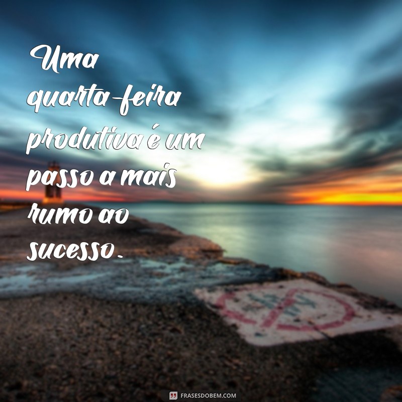 Frases Motivacionais para Inspirar sua Quarta-Feira 