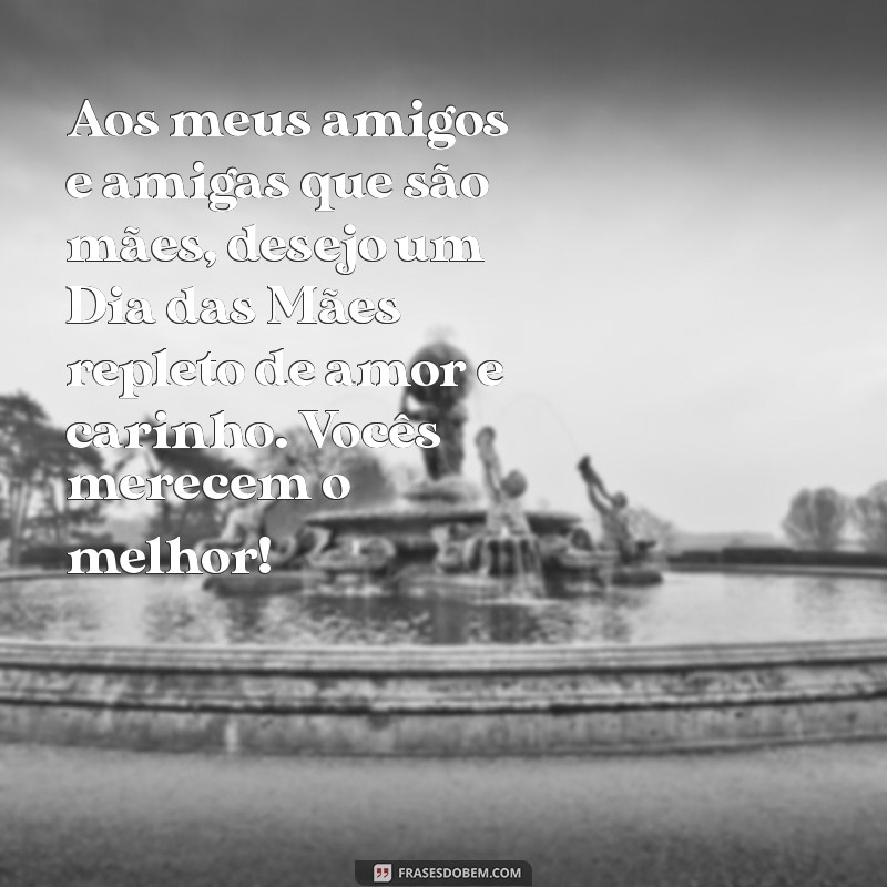 Mensagens Inspiradoras para Celebrar o Dia das Mães com Amigas 