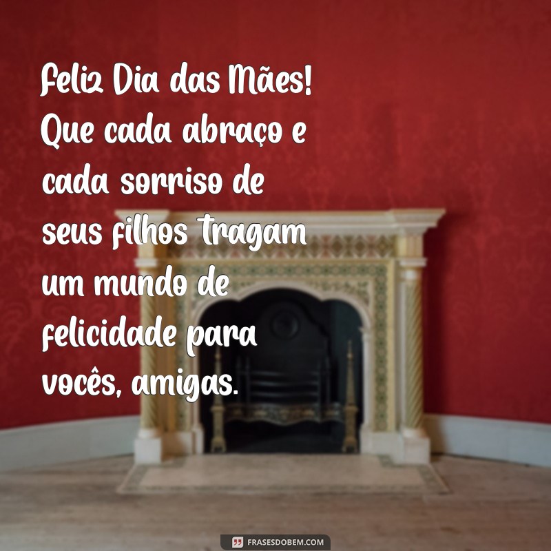 Mensagens Inspiradoras para Celebrar o Dia das Mães com Amigas 