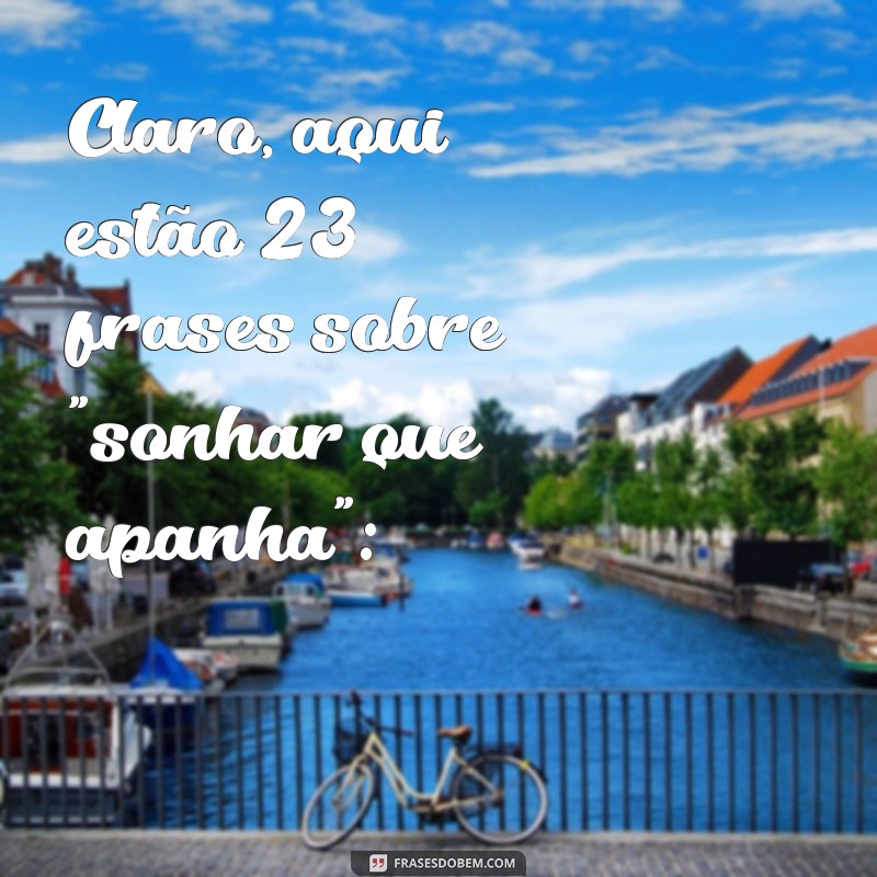 sonhar que apanha Claro, aqui estão 23 frases sobre 