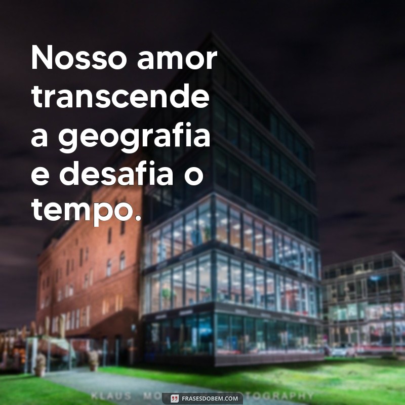 30 Frases Inspiradoras Sobre Amor à Distância para Fortalecer Sua Conexão 