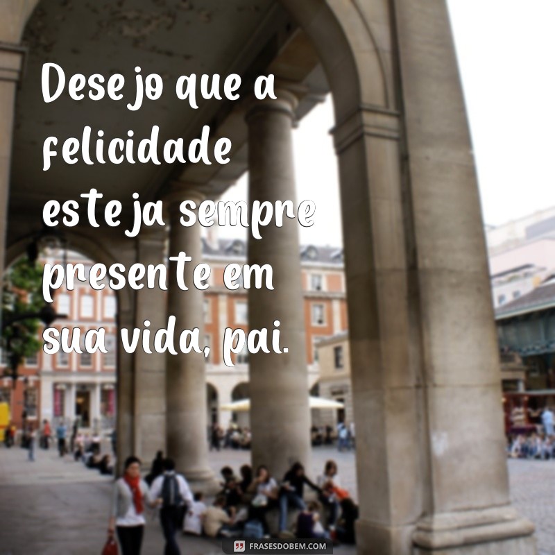 Descubra as melhores frases para celebrar o Feliz Dia dos Pais! 