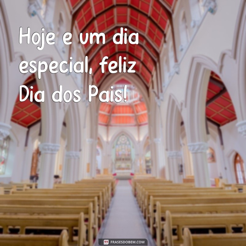 frases feliz dia fos pai Hoje é um dia especial, feliz Dia dos Pais!