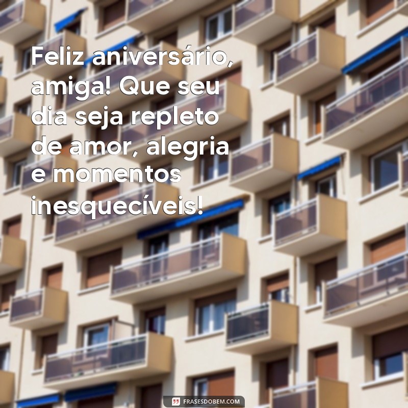 feliz aniversario para uma amiga Feliz aniversário, amiga! Que seu dia seja repleto de amor, alegria e momentos inesquecíveis!