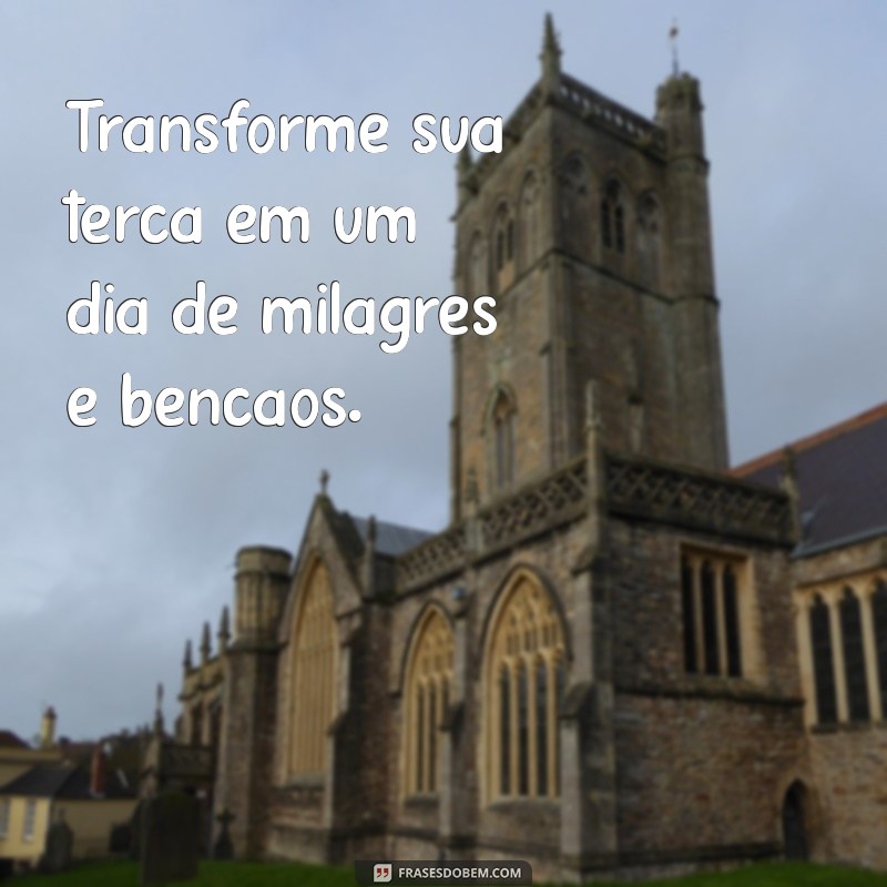 Terça-feira Abençoada: Como Atraír Positividade e Gratidão em Seu Dia 