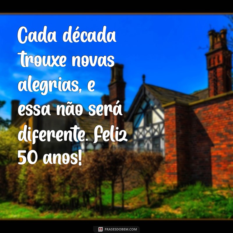 Mensagens Inspiradoras para Comemorar 50 Anos de Vida 