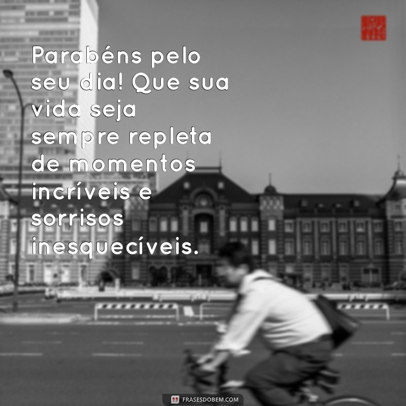 mensagem de feliz aniversário para uma mulher Parabéns pelo seu dia! Que sua vida seja sempre repleta de momentos incríveis e sorrisos inesquecíveis.