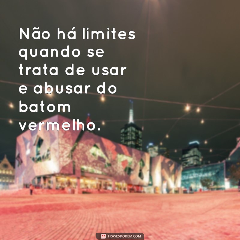 Descubra as melhores frases para usar com batom vermelho - Dicas e inspirações! 