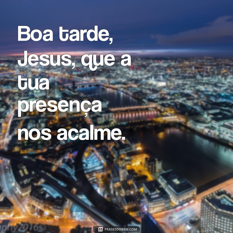 Mensagens Inspiradoras de Boa Tarde com Jesus para Abençoar Seu Dia 