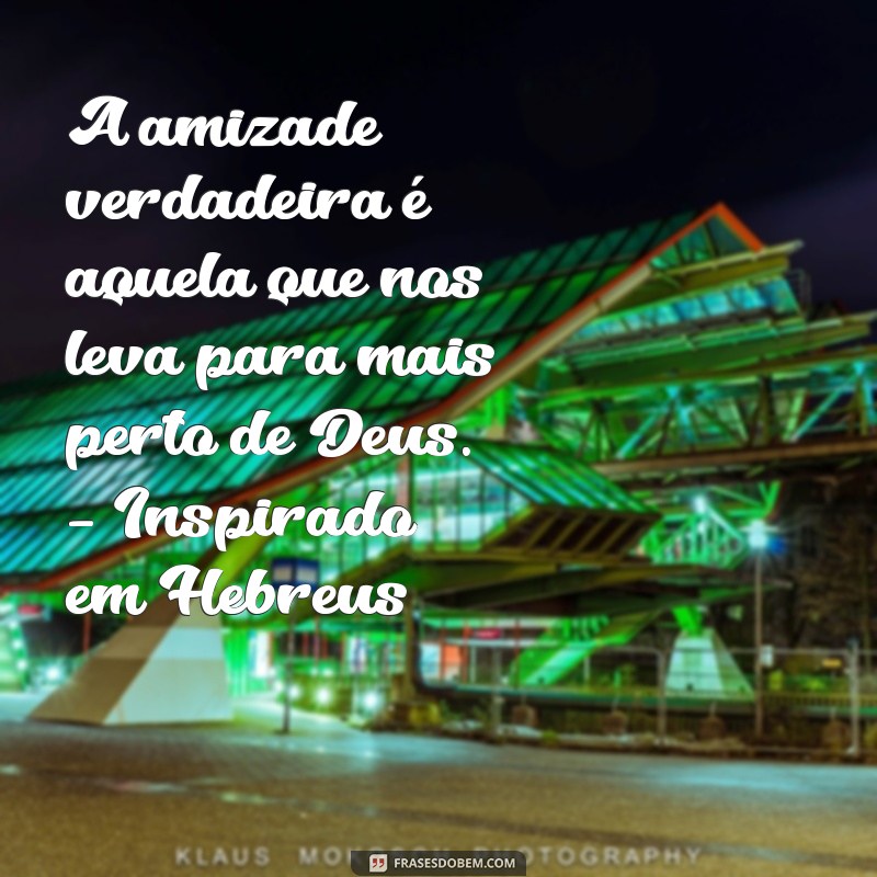 Frases Bíblicas Inspiradoras Sobre Amizade Verdadeira 