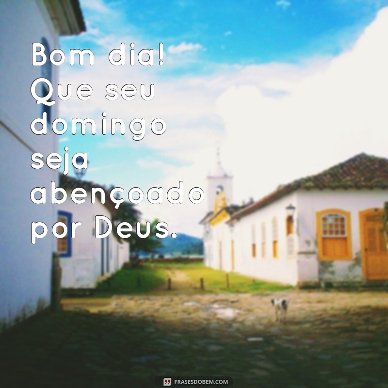 bom dia feliz domingo com deus Bom dia! Que seu domingo seja abençoado por Deus.