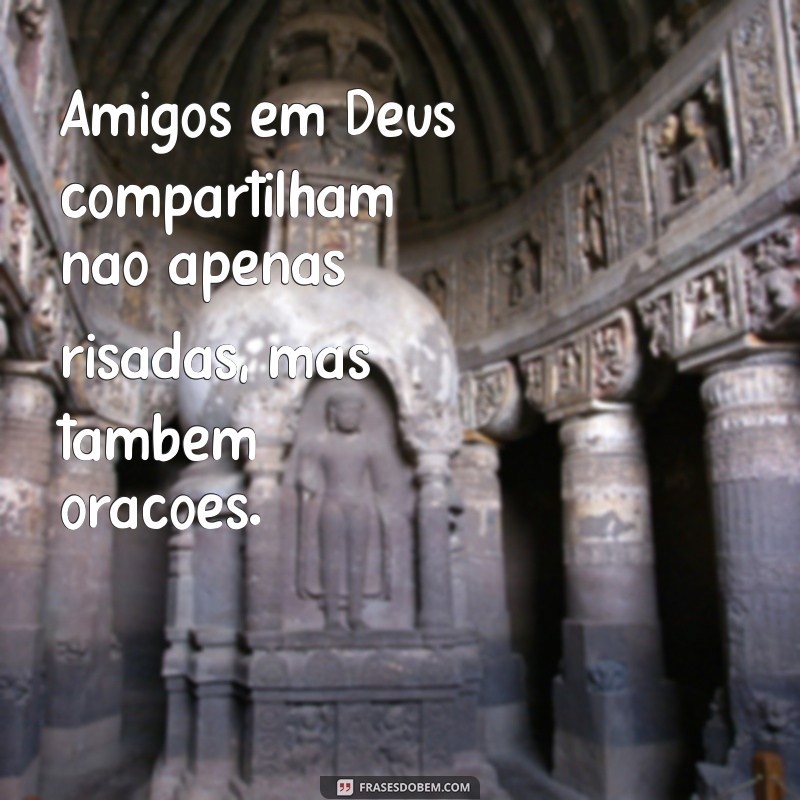 Frases Inspiradoras de Amizade em Deus para Fortalecer Seus Laços Espirituais 