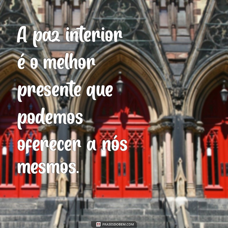 Descubra as Melhores Frases para Cultivar Paz na Alma 