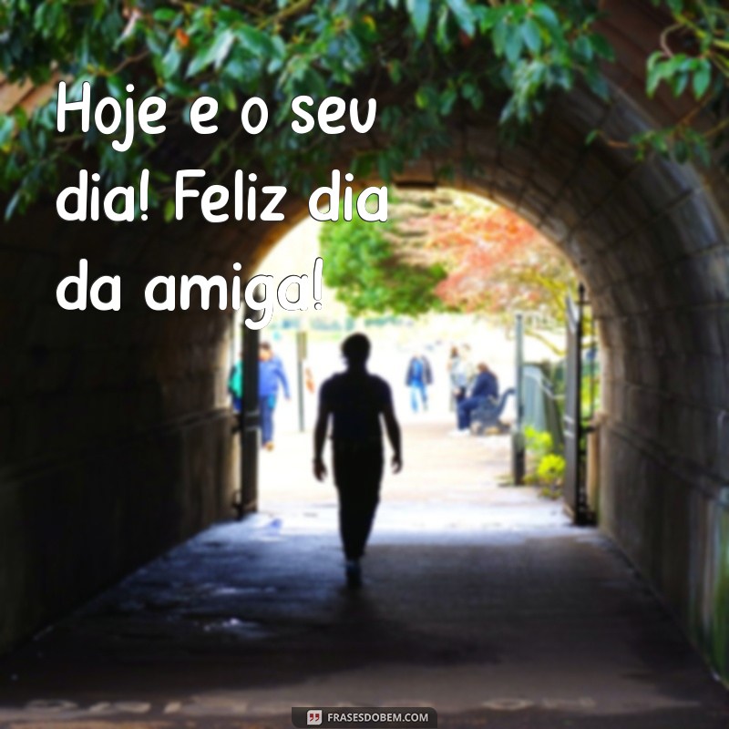 Feliz Dia da Amiga: Celebre a Amizade com Mensagens e Dicas Especiais 