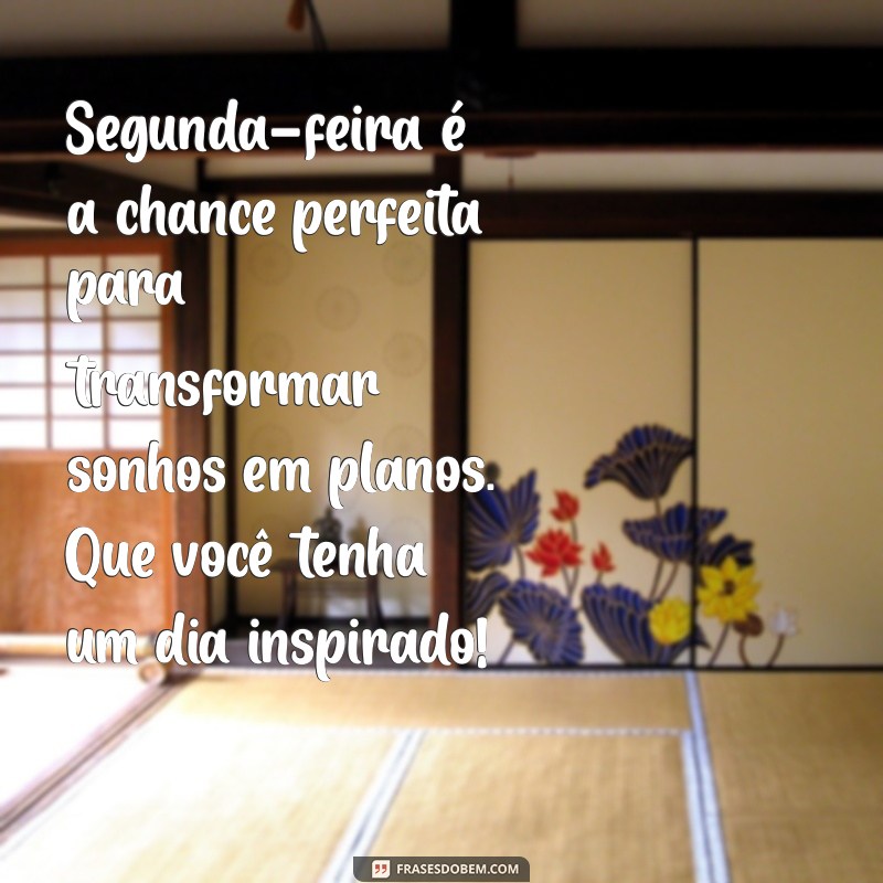 Mensagens Inspiradoras de Bom Dia para Começar Sua Segunda-Feira com Motivação 