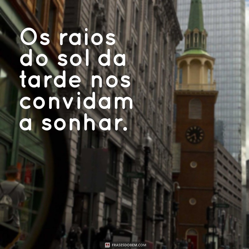 As Melhores Frases Inspiradoras para a Tarde de Hoje 