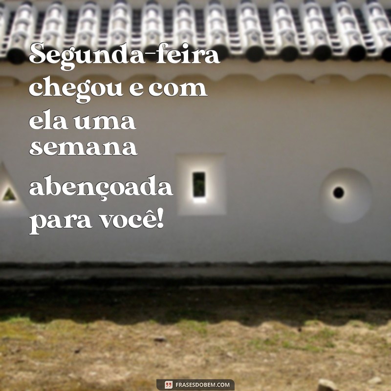 Comece a Semana com Positividade: Dicas para um Bom Dia na Segunda-Feira Abençoada 