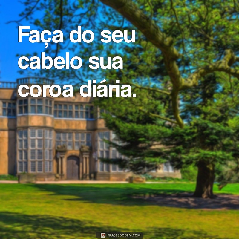 As Melhores Frases de Cabelinho para Inspirar e Refletir 