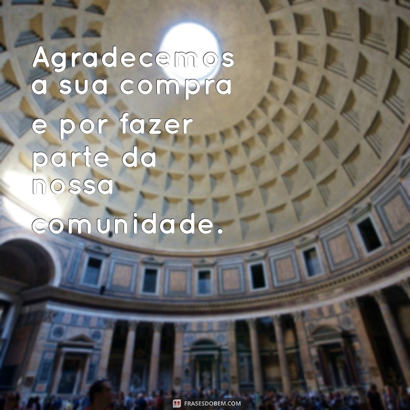 Agradecimento pela Sua Compra: Fortalecendo a Relação com o Cliente 