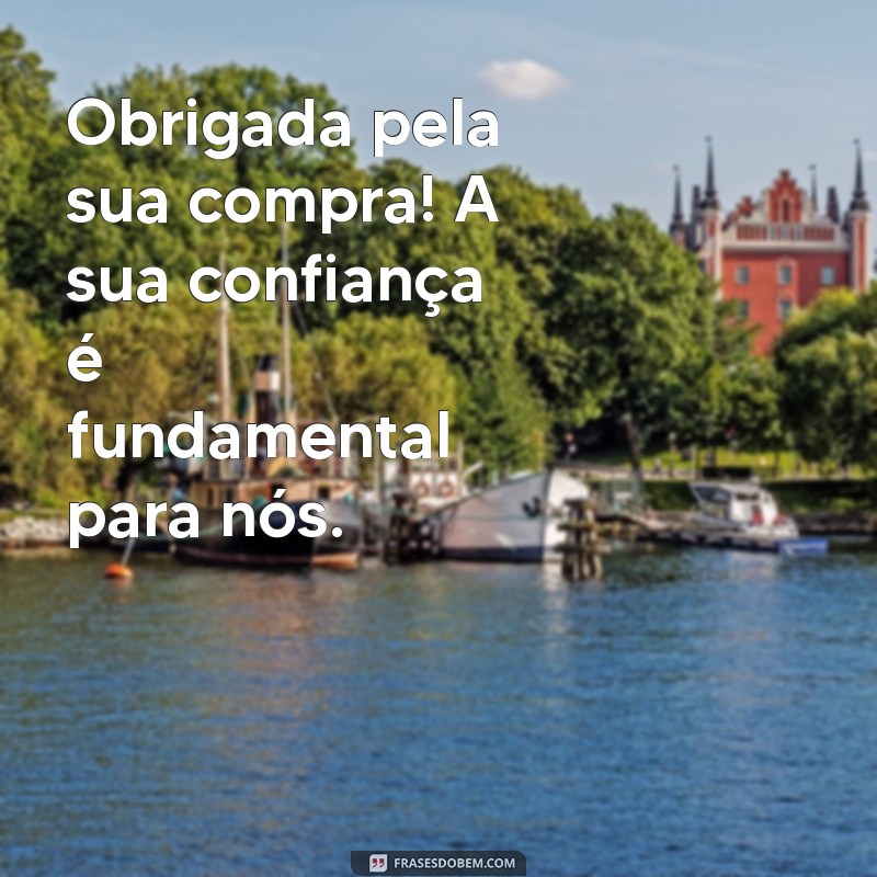 obrigada pela sua compra Obrigada pela sua compra! A sua confiança é fundamental para nós.