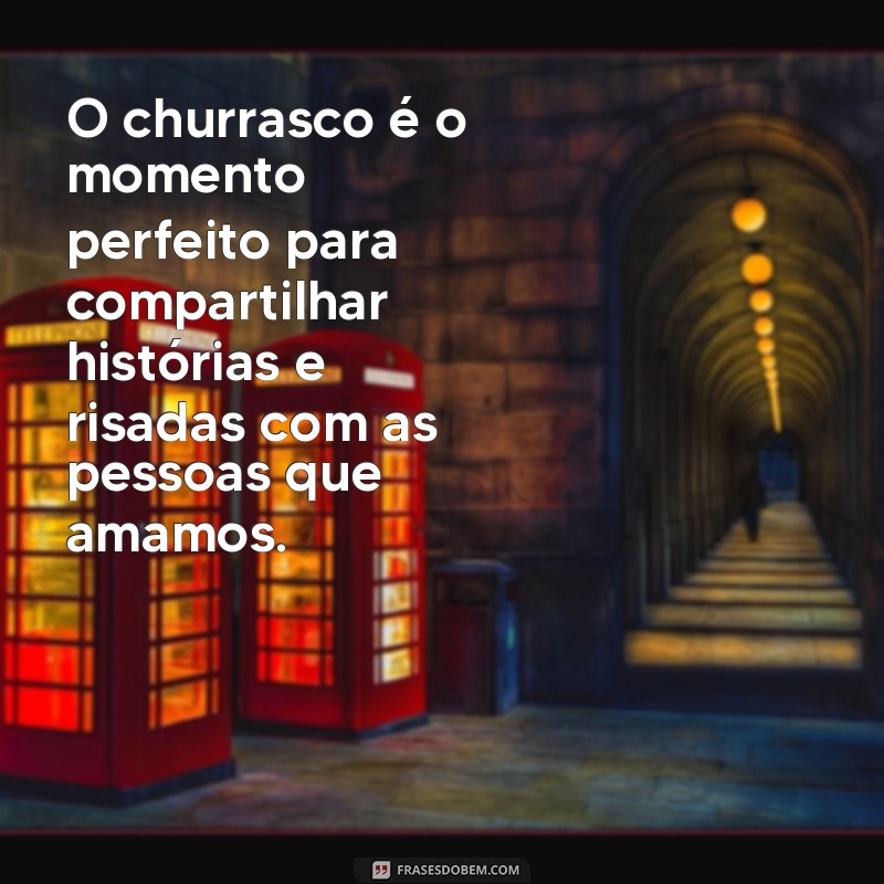 Descubra as melhores frases para celebrar o Dia do Churrasco com amigos e família! 