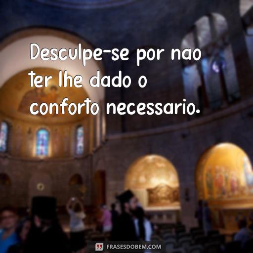 Como Pedir Desculpas para uma Amiga: Frases para Reconciliar-se Desculpe-se por não ter lhe dado o conforto necessário.