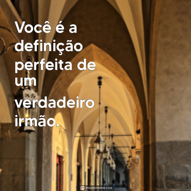 Frases Inspiradoras para Fortalecer o Vínculo com seu Irmão 