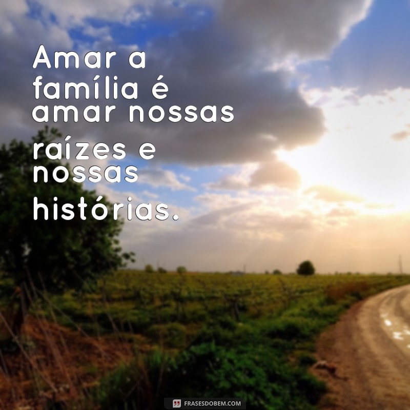 Frases Inspiradoras sobre Amor e Família: Conectando Corações 