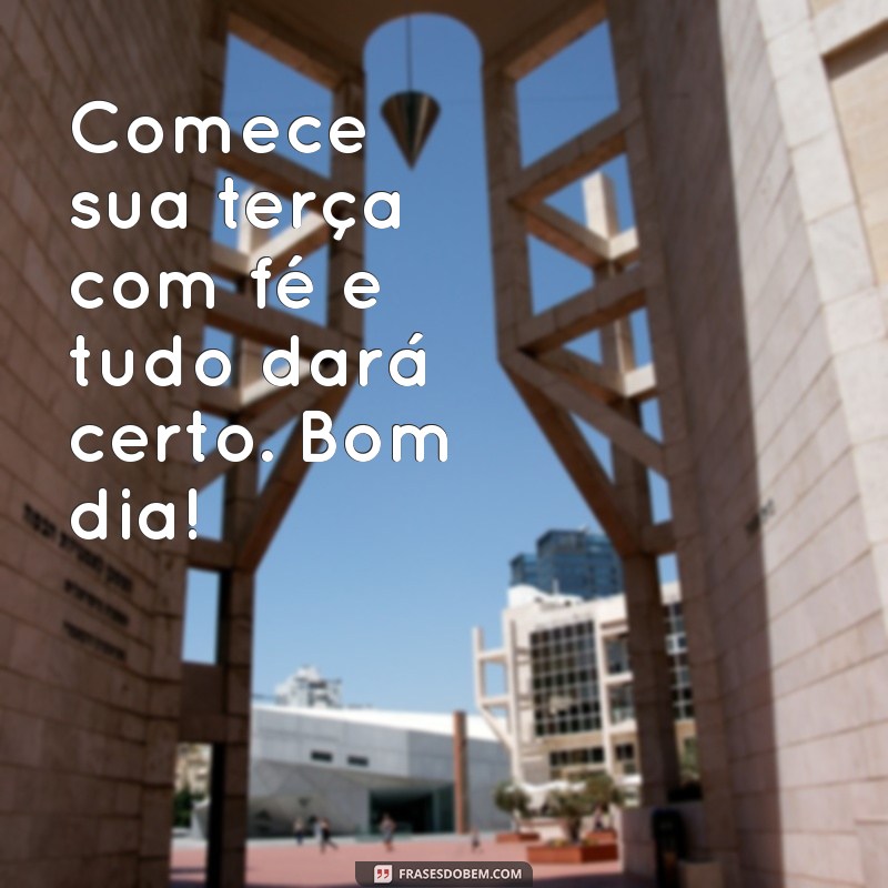 Bom Dia Terça-Feira: Frases Inspiradoras para Compartilhar no WhatsApp 