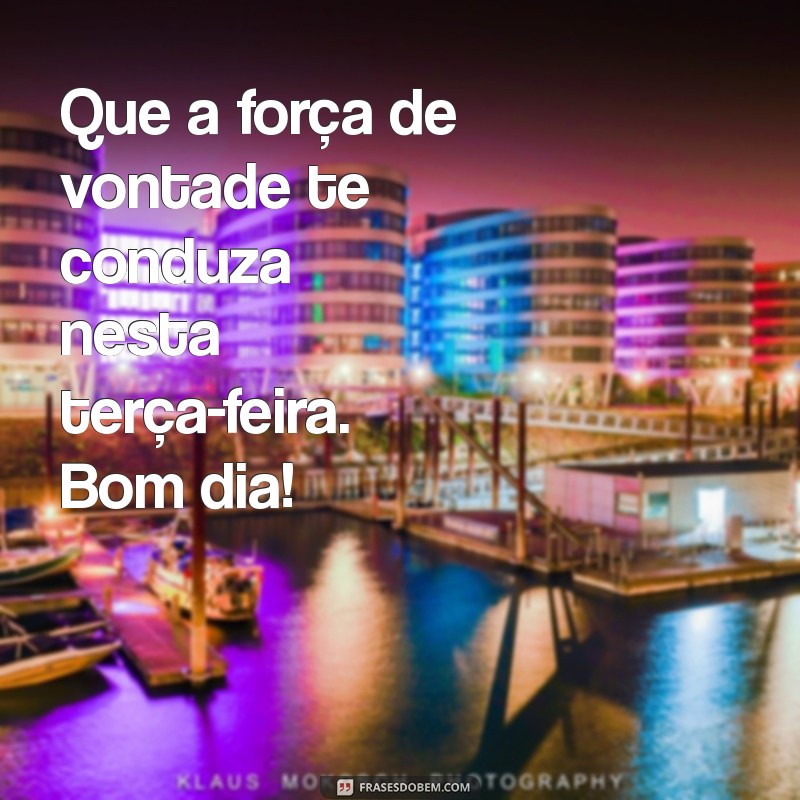 Bom Dia Terça-Feira: Frases Inspiradoras para Compartilhar no WhatsApp 