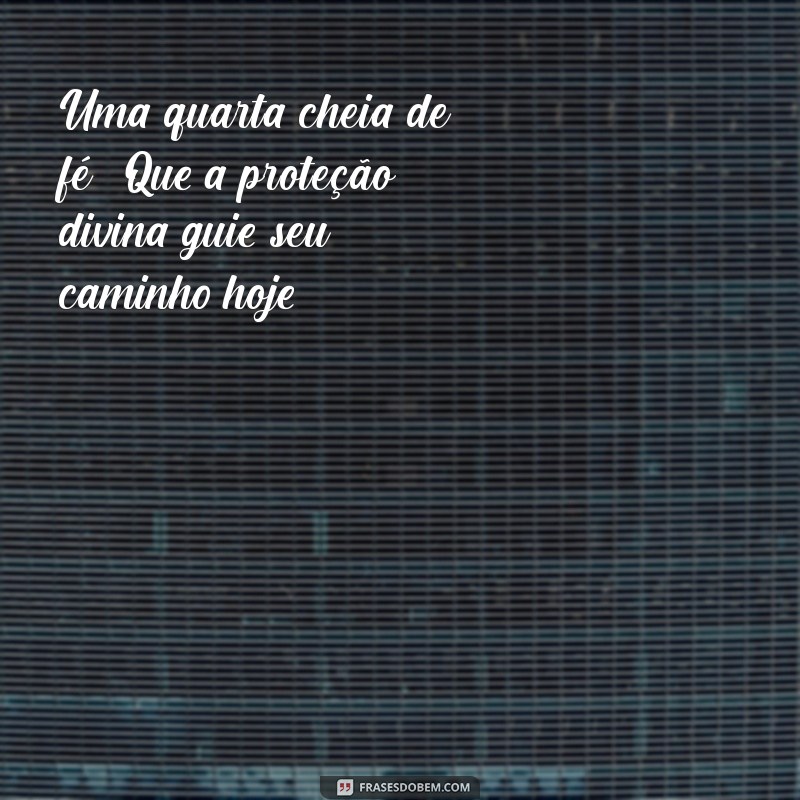 Mensagens Inspiradoras de Bom Dia para uma Quarta-Feira Abençoada por Deus 