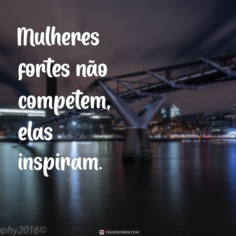 Frases Inspiradoras de Mulheres Fortes: Empoderamento e Resiliência 