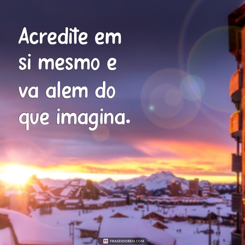 Encontre Motivação: Frases para Ser Sua Própria Inspiração 