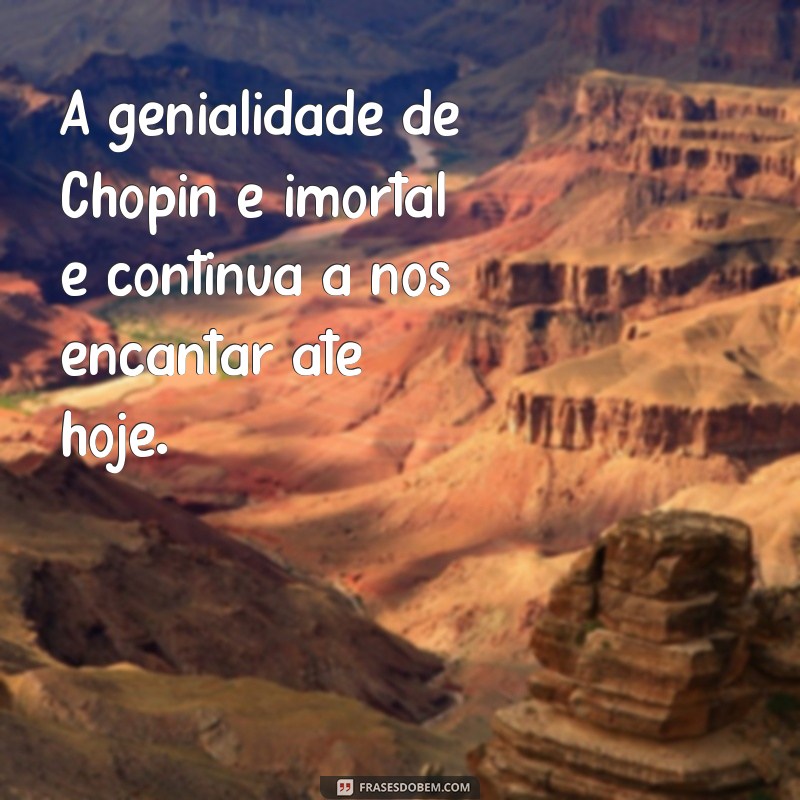 Descubra as Melhores Frases de Chopin para Inspirar sua Vida 