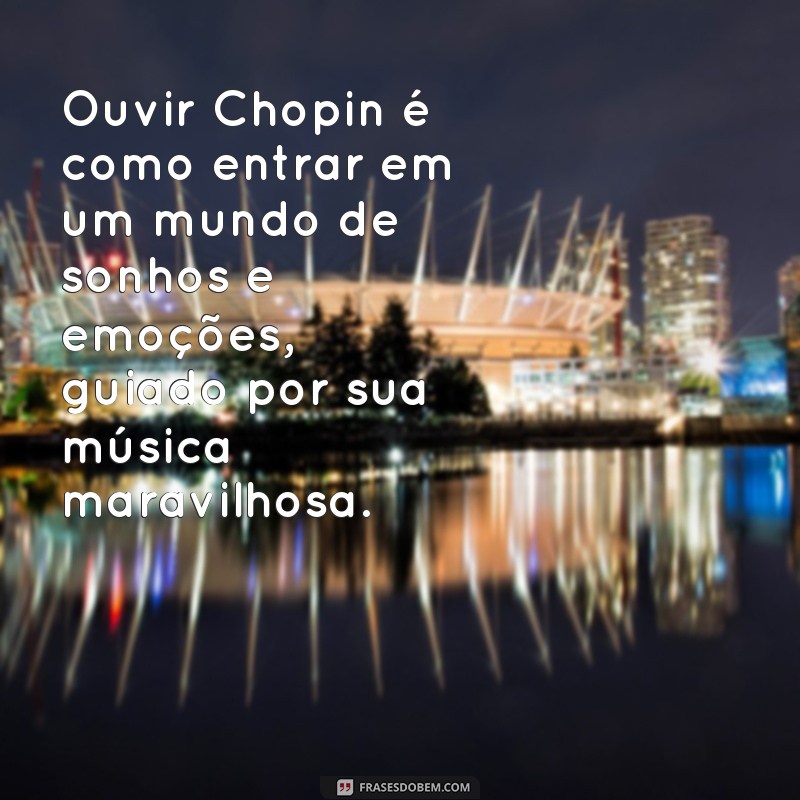 Descubra as Melhores Frases de Chopin para Inspirar sua Vida 