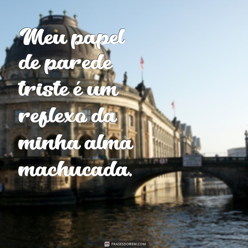 Descubra as melhores frases de papel de parede triste para usar no WhatsApp 