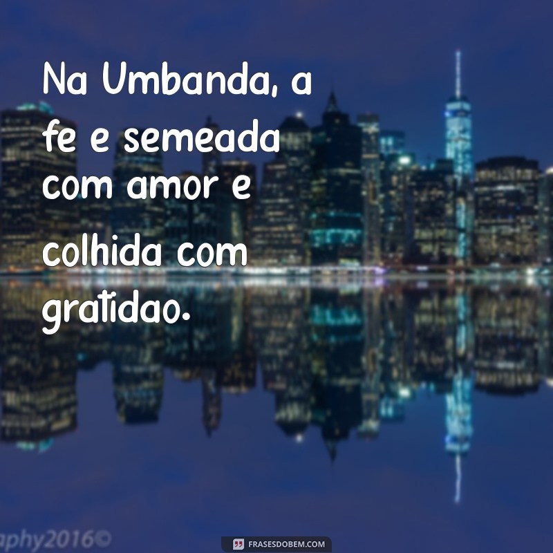 Frases Inspiradoras de Fé na Umbanda: Encontre a Sua Luz Espiritual 