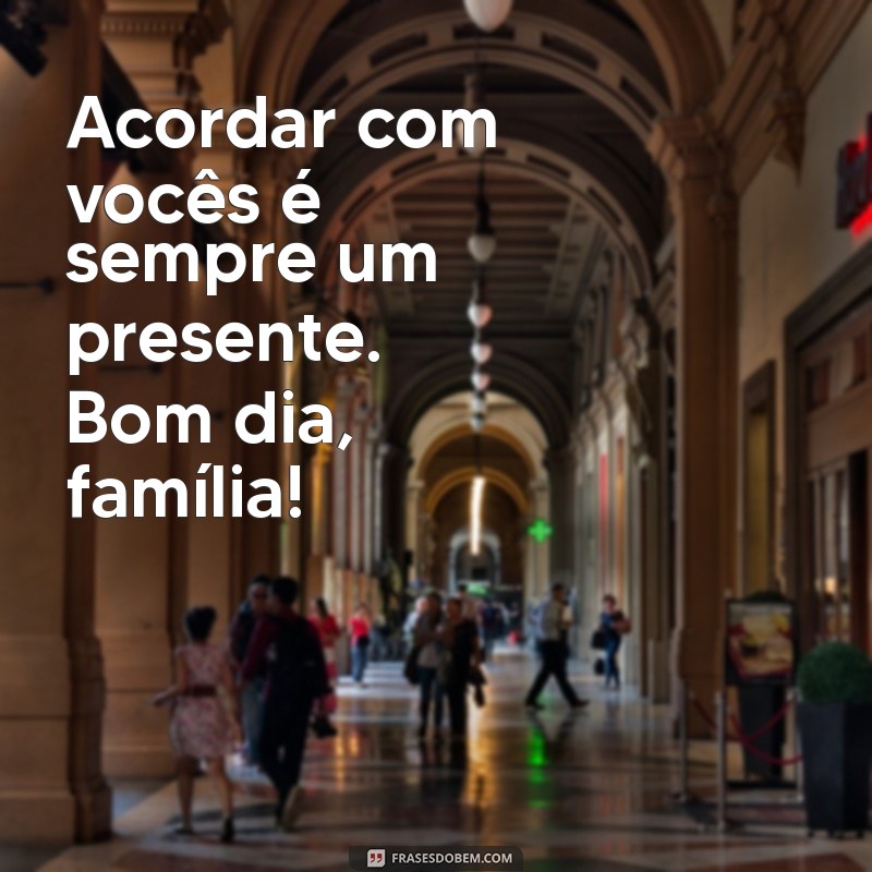 Frases Curtas de Bom Dia para Alegrar a Família 