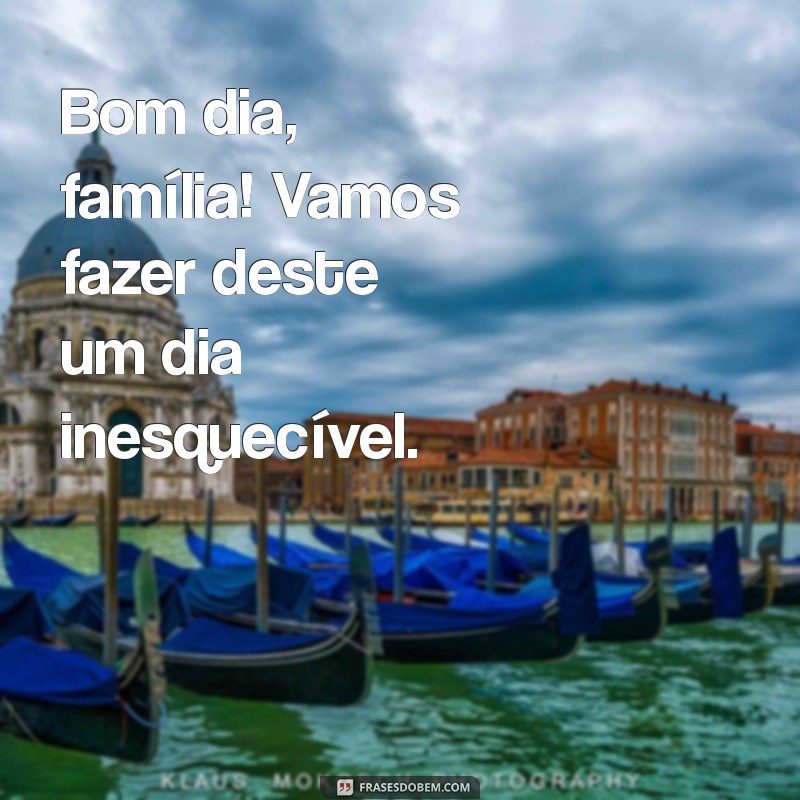 Frases Curtas de Bom Dia para Alegrar a Família 