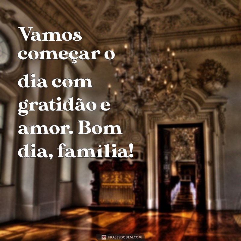 Frases Curtas de Bom Dia para Alegrar a Família 