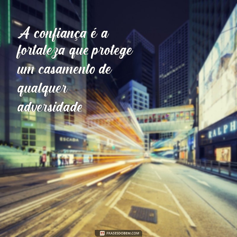 Frases Inspiradoras para Fortalecer e Blindar seu Casamento 