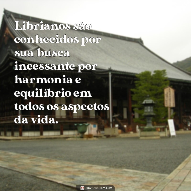 libra signo personalidade Librianos são conhecidos por sua busca incessante por harmonia e equilíbrio em todos os aspectos da vida.