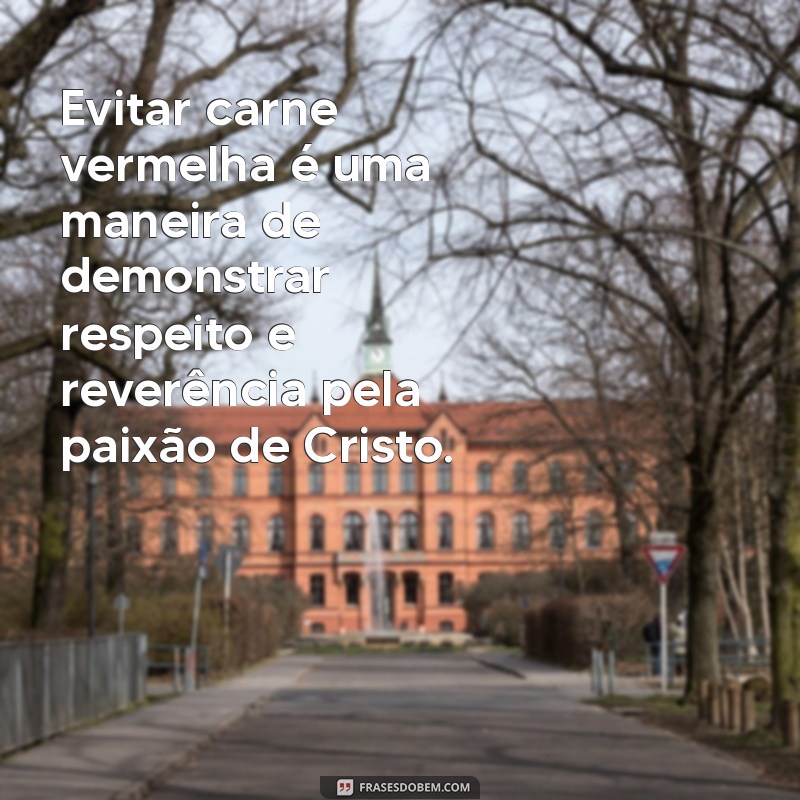 Por que Não se Deve Comer Carne na Sexta-Feira Santa: Entenda o Significado e a Tradição 