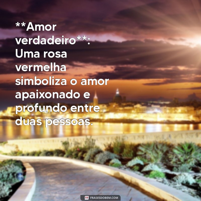 significado de dar uma rosa vermelha **Amor verdadeiro**: Uma rosa vermelha simboliza o amor apaixonado e profundo entre duas pessoas.