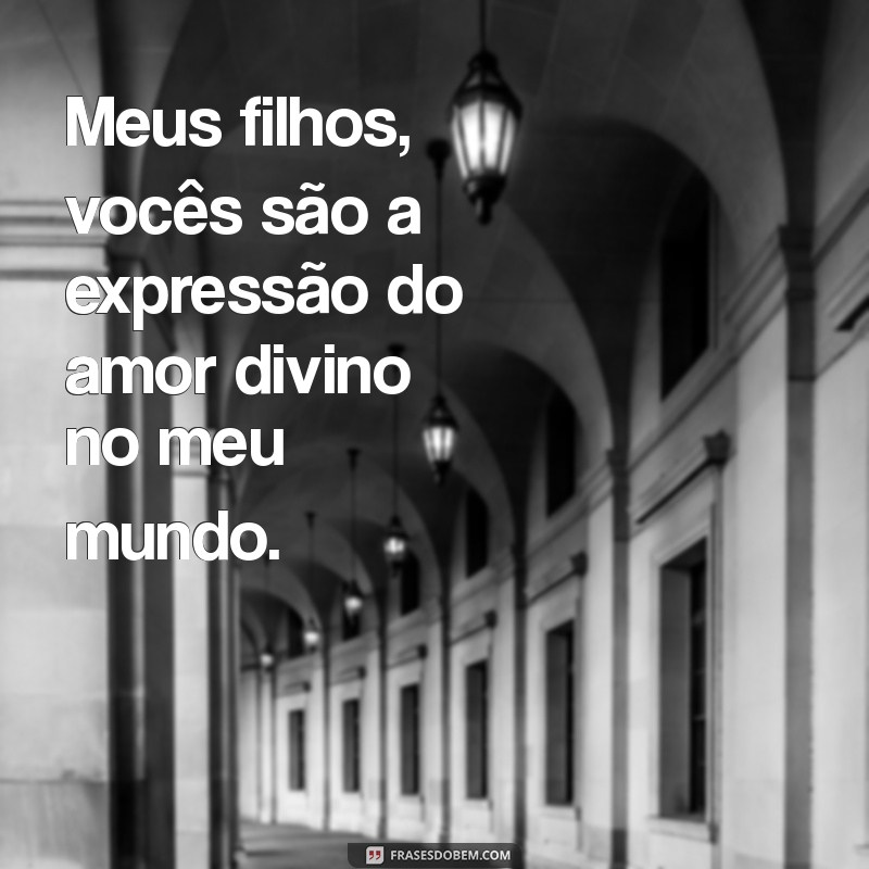 Meus Filhos: Um Presente de Deus - Mensagens Inspiradoras e Amorosas 