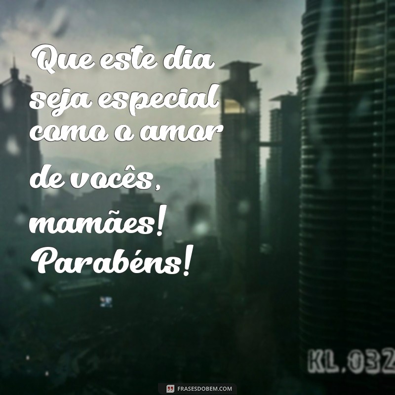 Feliz Dia das Mães: Celebre e Homenageie as Mamães com Amor 