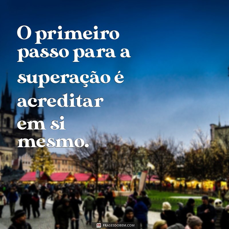 Mensagens Inspiradoras de Superação e Determinação para Transformar Sua Vida 